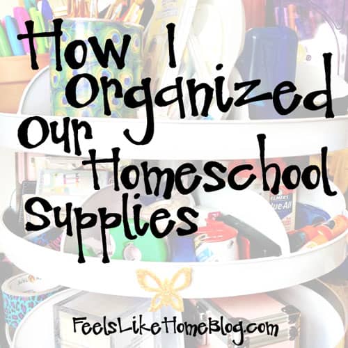 How I Organized Our Homeschool Supplies