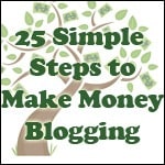 25 Simple Steps to Make Money Blogging 