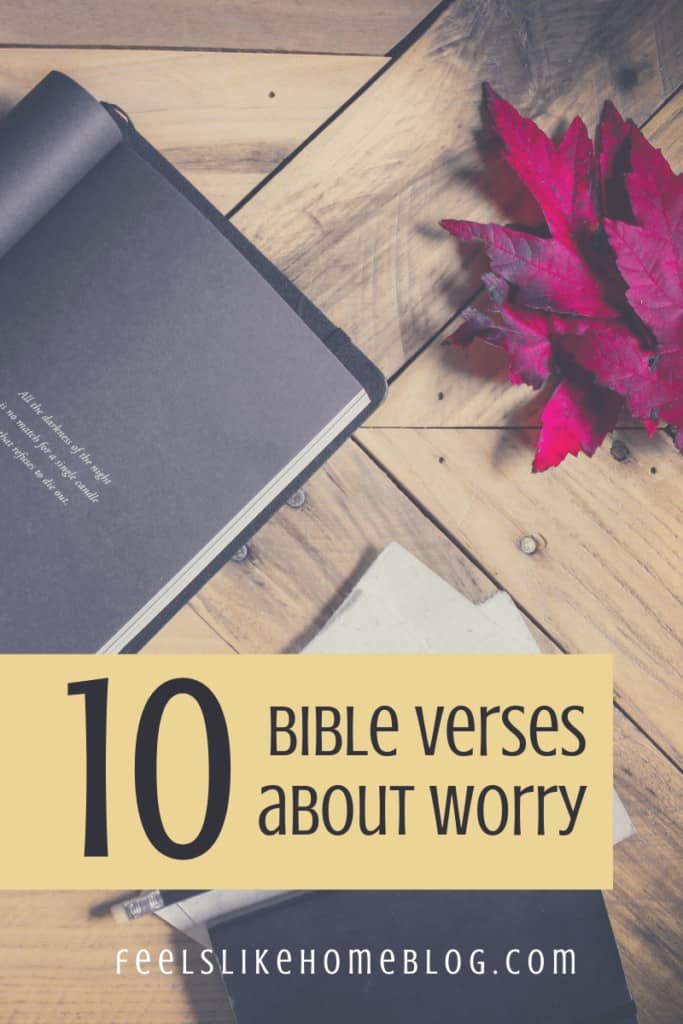 10 Bible Verses about Worrying in Uncertain Times - Feels Like Home™