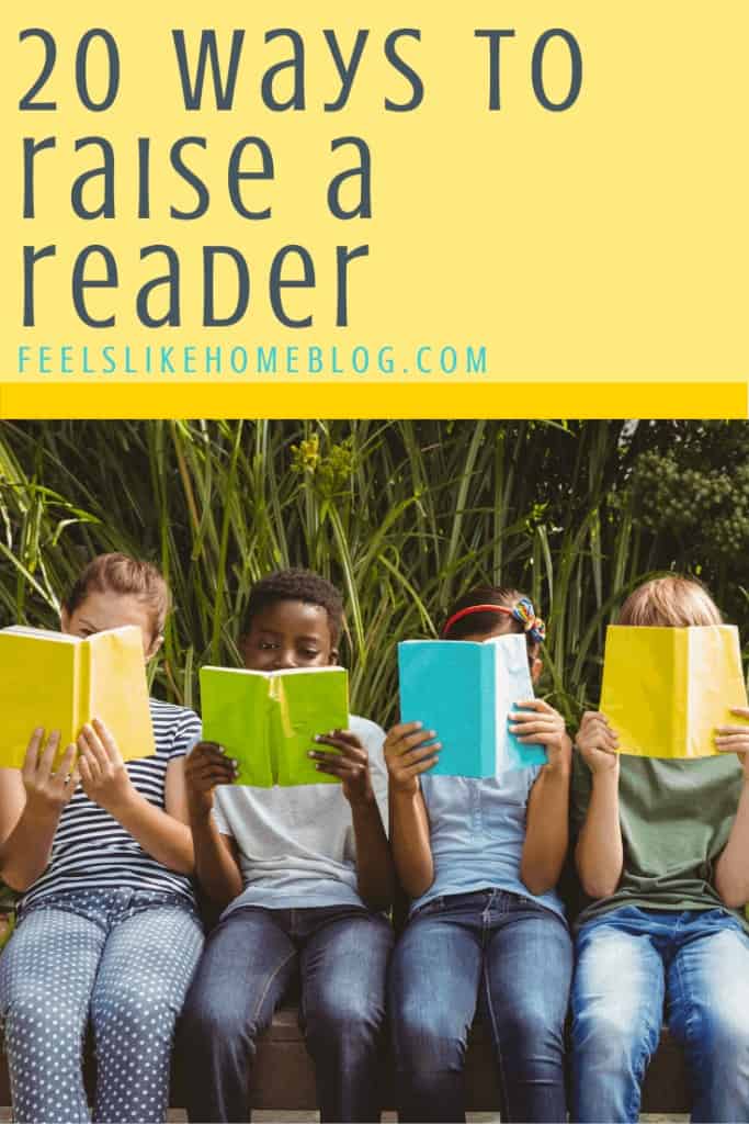 20 Smart Ways to Raise a Reader - Feels Like Home™