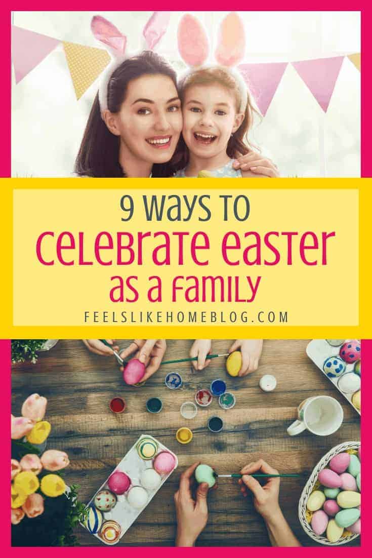 9 Ways to Celebrate Easter as a Family - Feels Like Home™