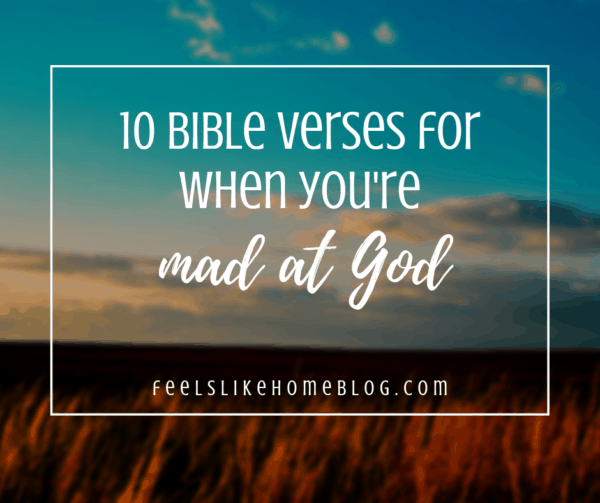 10-bible-verses-for-when-you-re-mad-at-god-feels-like-home