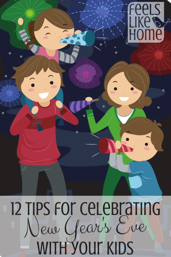 12 Tips for Celebrating New Year's Eve with Kids Feels Like Home™