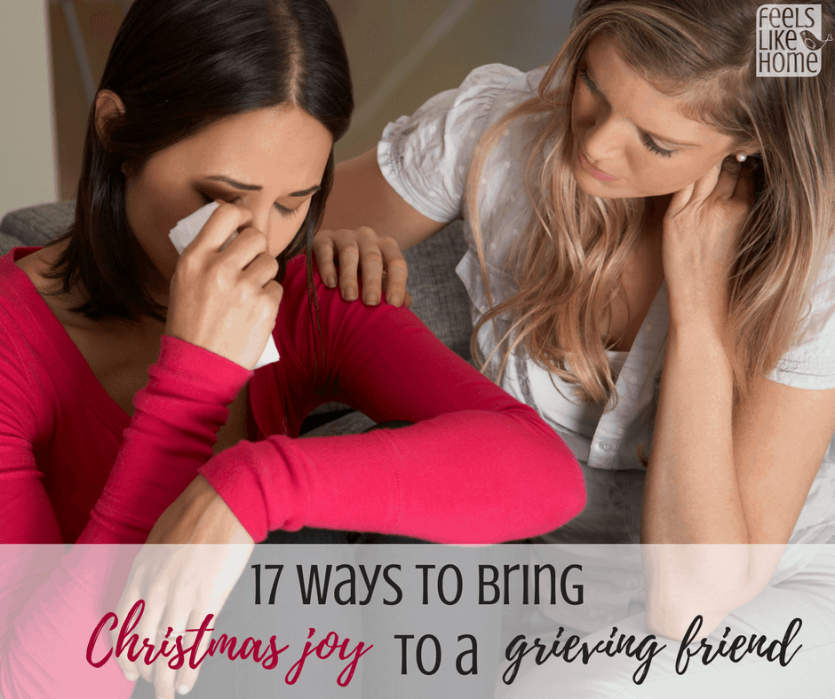 17 Ways to Bring Christmas Joy to a Grieving Friend ...