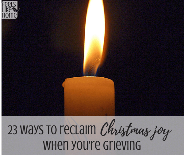 23 Ways to Reclaim Christmas Joy When You're Grieving Feels Like Home™