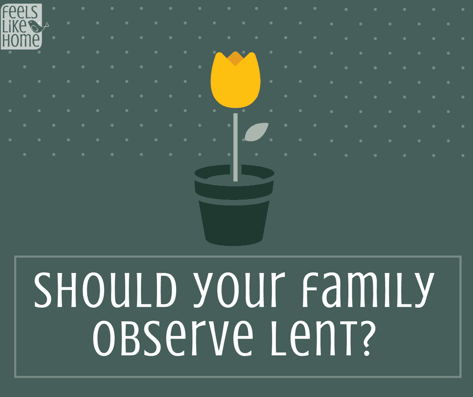 Should Your Family Observe Lent This Year? (And What Is It Anyway?) Feels Like Home™