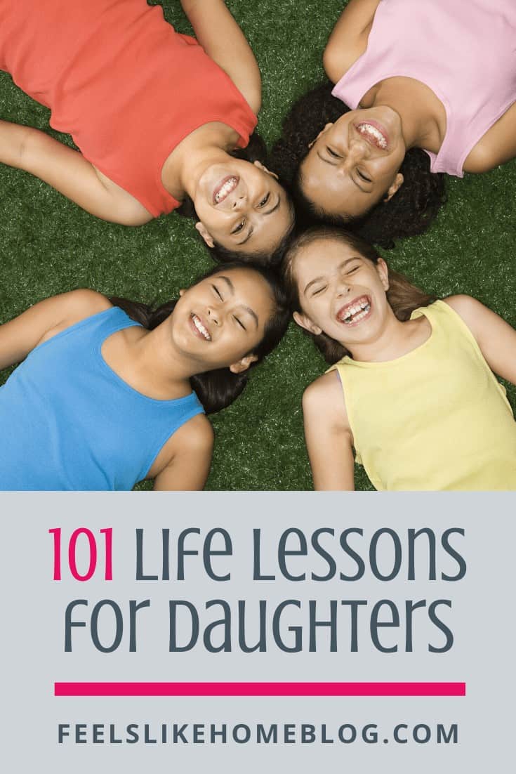101 Life Lessons to Teach My Daughters Feels Like Home™