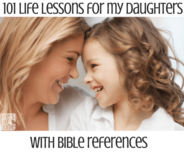 101 Life Lessons To Teach My Daughters Feels Like Home - 