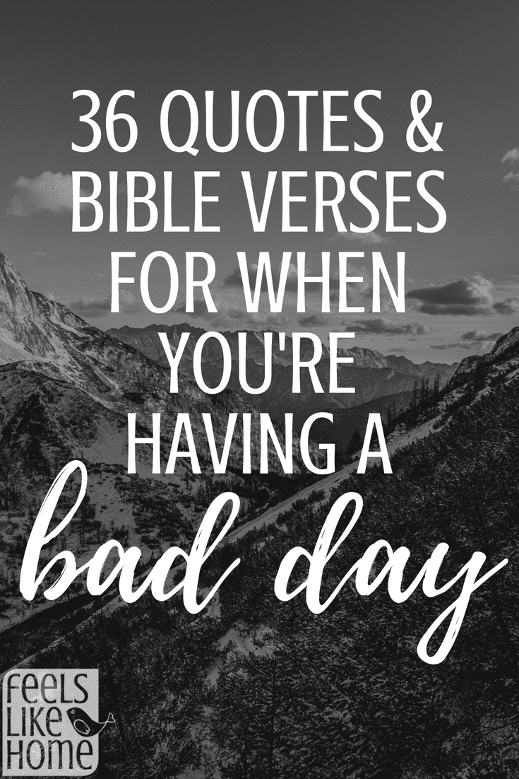 36 Quotes & Bible Verses for When You\'re Having a Bad Day