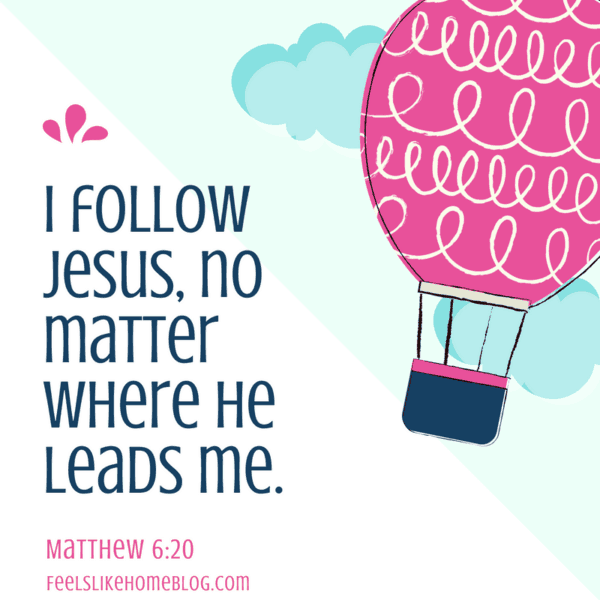 A positive affirmation for kids that says \"I follow Jesus, no matter where he leads me\"