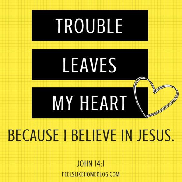 A positive affirmation for kids that says \"Trouble leaves my heart because I believe in Jesus\"