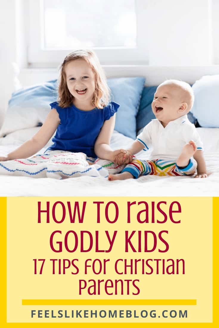 How to Raise Kids Who Love Jesus - 17 Tips for Christian Parents