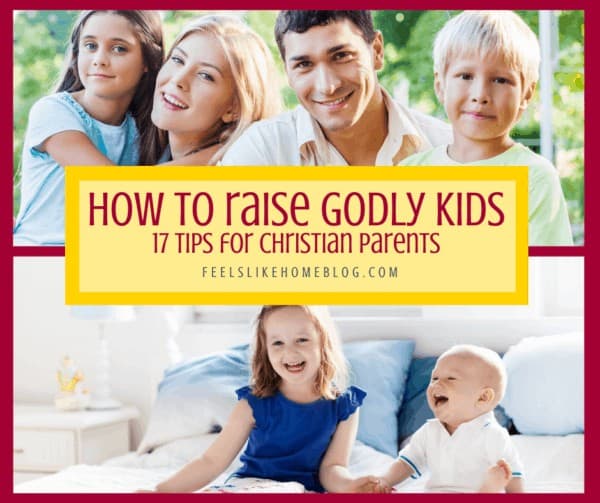 A collage of family photos with the title \"How to raise godly kids - 17 tips for Christian parents\"