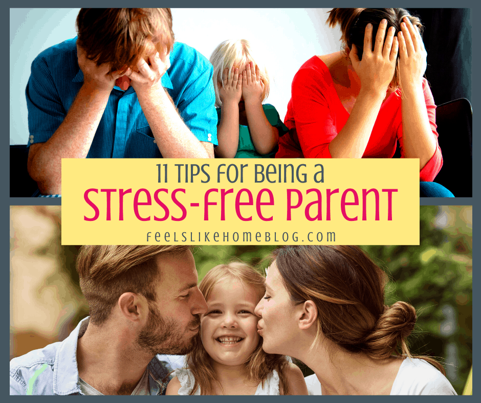 11 Tips For Being A Stress-Free Parent | Feels Like Home™