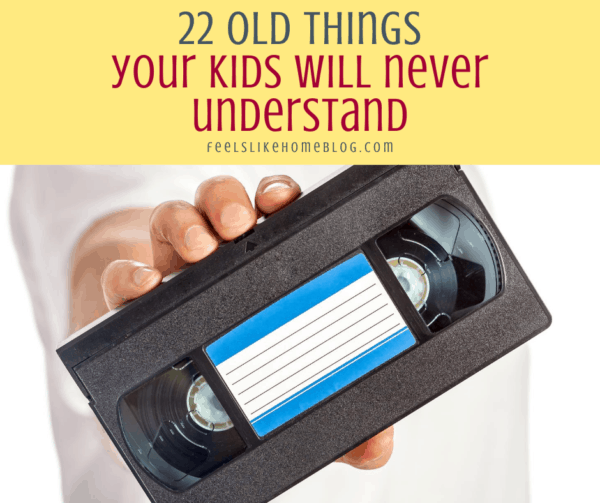 22 Old School Things My Kids Will Never Know - Feels Like Home™