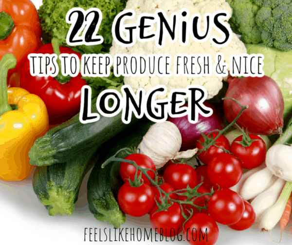 22 Genius Tips To Keep Your Produce Fresh Longer Feels Like Home™
